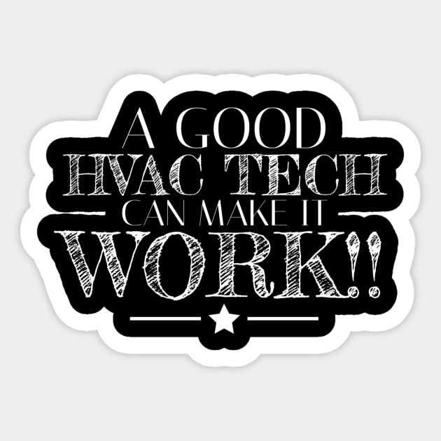 A Good HVAC Tech Can Make it Work Sticker by The Hvac Gang